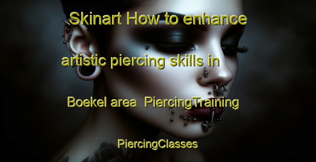 Skinart How to enhance artistic piercing skills in Boekel area | #PiercingTraining #PiercingClasses #SkinartTraining-Netherlands