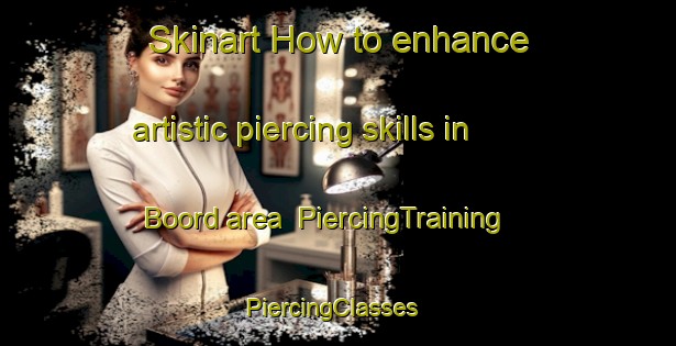 Skinart How to enhance artistic piercing skills in Boord area | PiercingTraining | PiercingClasses | SkinartTraining-Netherlands