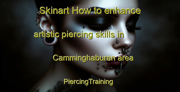 Skinart How to enhance artistic piercing skills in Camminghaburen area | #PiercingTraining #PiercingClasses #SkinartTraining-Netherlands