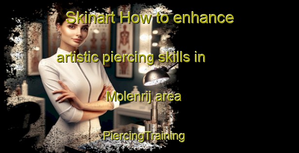 Skinart How to enhance artistic piercing skills in Molenrij area | PiercingTraining | PiercingClasses | SkinartTraining-Netherlands