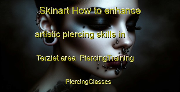 Skinart How to enhance artistic piercing skills in Terziet area | PiercingTraining | PiercingClasses | SkinartTraining-Netherlands