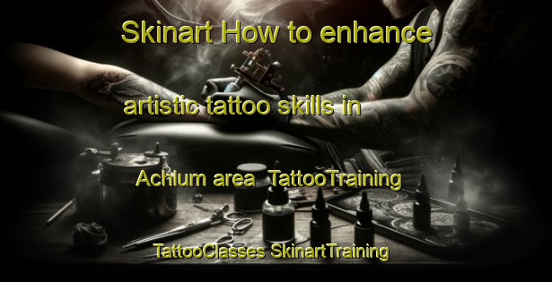 Skinart How to enhance artistic tattoo skills in Achlum area | #TattooTraining #TattooClasses #SkinartTraining-Netherlands