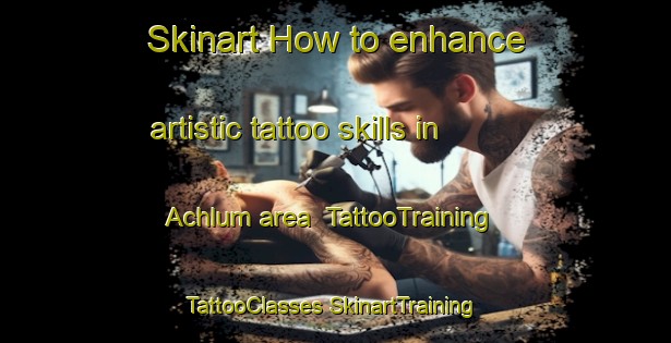 Skinart How to enhance artistic tattoo skills in Achlum area | #TattooTraining #TattooClasses #SkinartTraining-Netherlands