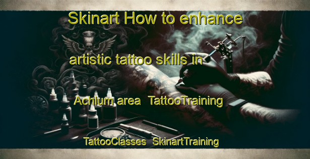 Skinart How to enhance artistic tattoo skills in Achlum area | TattooTraining | TattooClasses | SkinartTraining-Netherlands
