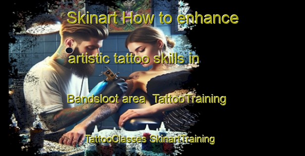 Skinart How to enhance artistic tattoo skills in Bandsloot area | #TattooTraining #TattooClasses #SkinartTraining-Netherlands