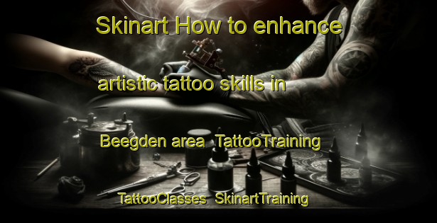 Skinart How to enhance artistic tattoo skills in Beegden area | TattooTraining | TattooClasses | SkinartTraining-Netherlands