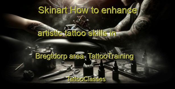 Skinart How to enhance artistic tattoo skills in Bregtdorp area | TattooTraining | TattooClasses | SkinartTraining-Netherlands