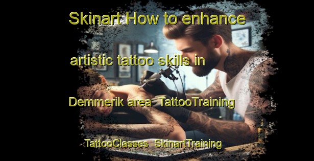Skinart How to enhance artistic tattoo skills in Demmerik area | TattooTraining | TattooClasses | SkinartTraining-Netherlands