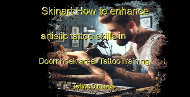 Skinart How to enhance artistic tattoo skills in Doornhoek area | TattooTraining | TattooClasses | SkinartTraining-Netherlands