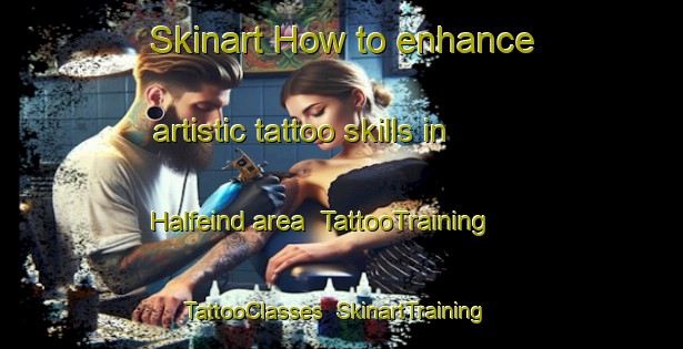 Skinart How to enhance artistic tattoo skills in Halfeind area | TattooTraining | TattooClasses | SkinartTraining-Netherlands