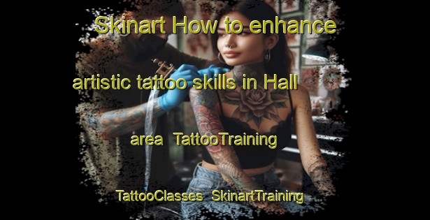 Skinart How to enhance artistic tattoo skills in Hall area | TattooTraining | TattooClasses | SkinartTraining-Netherlands