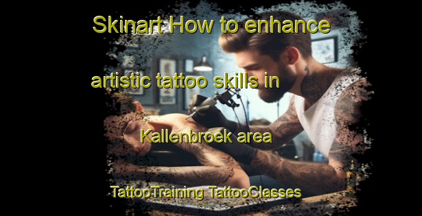 Skinart How to enhance artistic tattoo skills in Kallenbroek area | #TattooTraining #TattooClasses #SkinartTraining-Netherlands