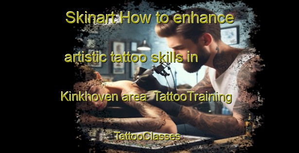 Skinart How to enhance artistic tattoo skills in Kinkhoven area | TattooTraining | TattooClasses | SkinartTraining-Netherlands