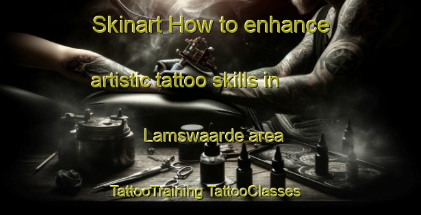 Skinart How to enhance artistic tattoo skills in Lamswaarde area | #TattooTraining #TattooClasses #SkinartTraining-Netherlands