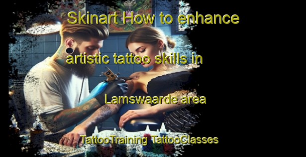 Skinart How to enhance artistic tattoo skills in Lamswaarde area | #TattooTraining #TattooClasses #SkinartTraining-Netherlands