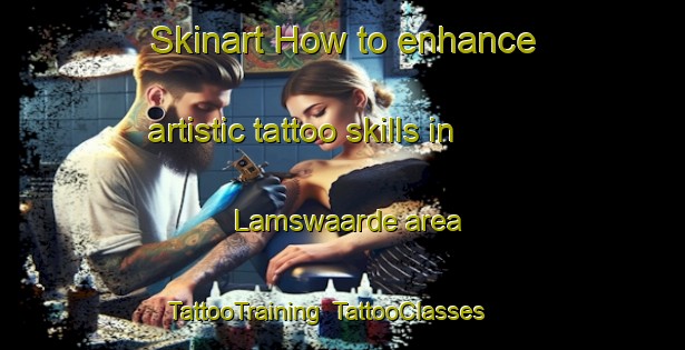 Skinart How to enhance artistic tattoo skills in Lamswaarde area | TattooTraining | TattooClasses | SkinartTraining-Netherlands