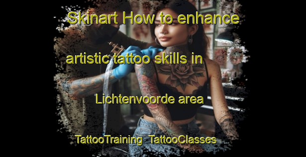 Skinart How to enhance artistic tattoo skills in Lichtenvoorde area | TattooTraining | TattooClasses | SkinartTraining-Netherlands