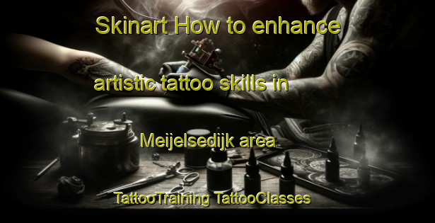 Skinart How to enhance artistic tattoo skills in Meijelsedijk area | #TattooTraining #TattooClasses #SkinartTraining-Netherlands