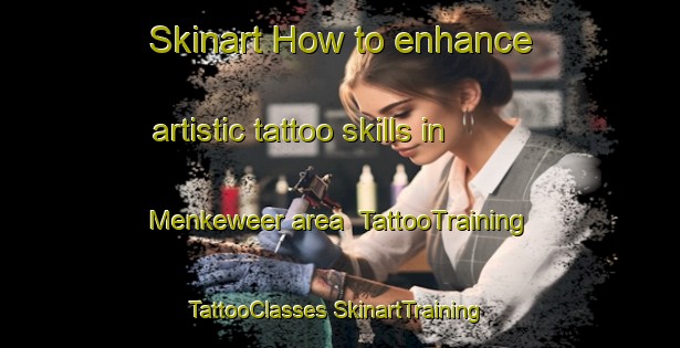 Skinart How to enhance artistic tattoo skills in Menkeweer area | #TattooTraining #TattooClasses #SkinartTraining-Netherlands