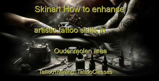 Skinart How to enhance artistic tattoo skills in Oudenmolen area | TattooTraining | TattooClasses | SkinartTraining-Netherlands