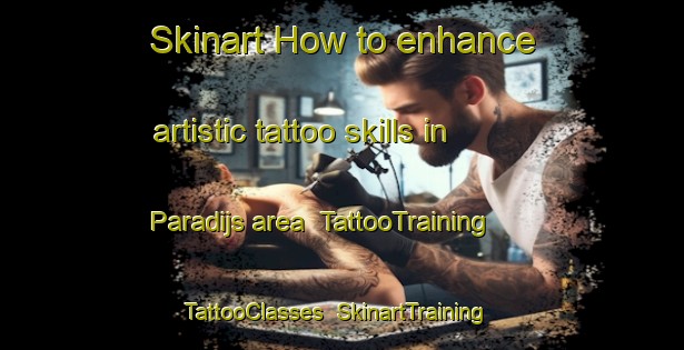 Skinart How to enhance artistic tattoo skills in Paradijs area | TattooTraining | TattooClasses | SkinartTraining-Netherlands