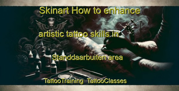Skinart How to enhance artistic tattoo skills in Standdaarbuiten area | TattooTraining | TattooClasses | SkinartTraining-Netherlands