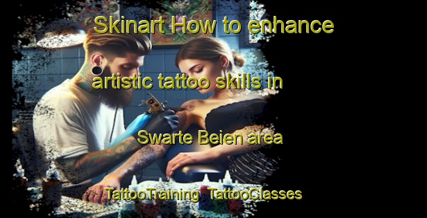 Skinart How to enhance artistic tattoo skills in Swarte Beien area | TattooTraining | TattooClasses | SkinartTraining-Netherlands