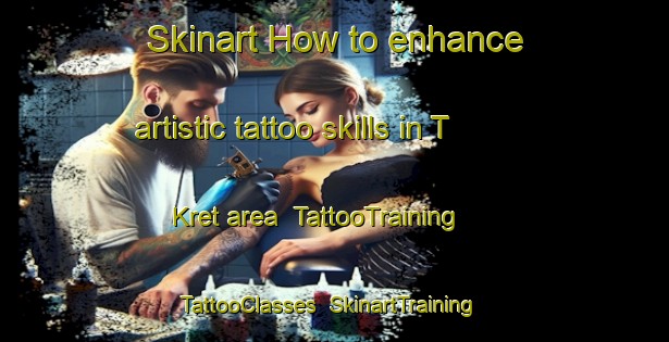 Skinart How to enhance artistic tattoo skills in T Kret area | TattooTraining | TattooClasses | SkinartTraining-Netherlands