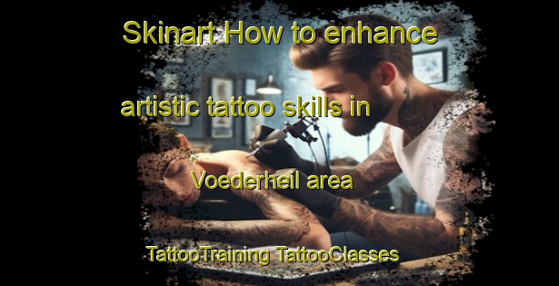 Skinart How to enhance artistic tattoo skills in Voederheil area | #TattooTraining #TattooClasses #SkinartTraining-Netherlands