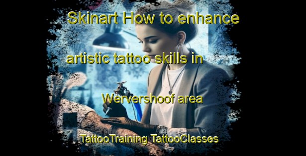 Skinart How to enhance artistic tattoo skills in Wervershoof area | #TattooTraining #TattooClasses #SkinartTraining-Netherlands