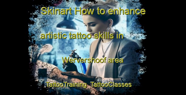 Skinart How to enhance artistic tattoo skills in Wervershoof area | TattooTraining | TattooClasses | SkinartTraining-Netherlands
