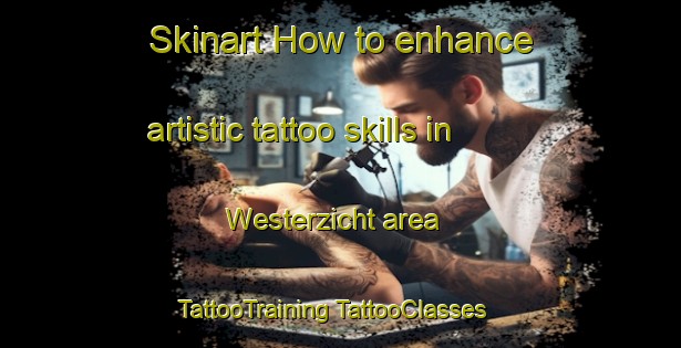 Skinart How to enhance artistic tattoo skills in Westerzicht area | #TattooTraining #TattooClasses #SkinartTraining-Netherlands