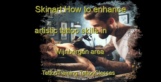 Skinart How to enhance artistic tattoo skills in Wijnbergen area | #TattooTraining #TattooClasses #SkinartTraining-Netherlands