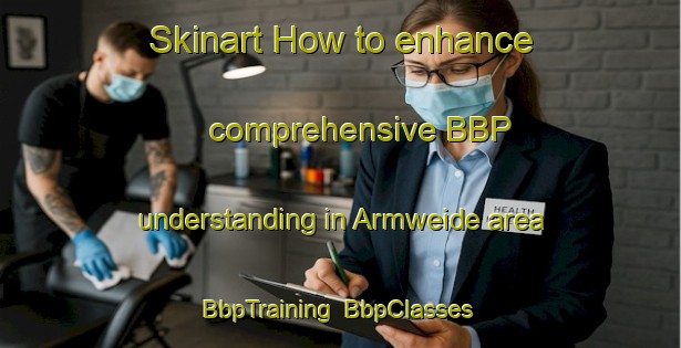 Skinart How to enhance comprehensive BBP understanding in Armweide area | BbpTraining | BbpClasses | SkinartTraining-Netherlands