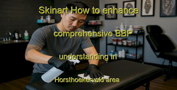 Skinart How to enhance comprehensive BBP understanding in Horsthoekerveld area | BbpTraining | BbpClasses | SkinartTraining-Netherlands