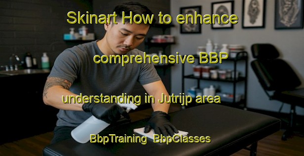 Skinart How to enhance comprehensive BBP understanding in Jutrijp area | BbpTraining | BbpClasses | SkinartTraining-Netherlands