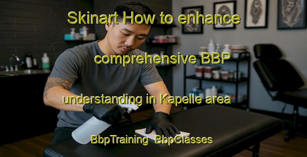 Skinart How to enhance comprehensive BBP understanding in Kapelle area | BbpTraining | BbpClasses | SkinartTraining-Netherlands