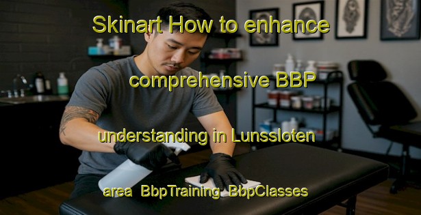 Skinart How to enhance comprehensive BBP understanding in Lunssloten area | BbpTraining | BbpClasses | SkinartTraining-Netherlands