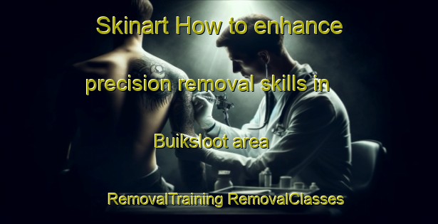 Skinart How to enhance precision removal skills in Buiksloot area | #RemovalTraining #RemovalClasses #SkinartTraining-Netherlands