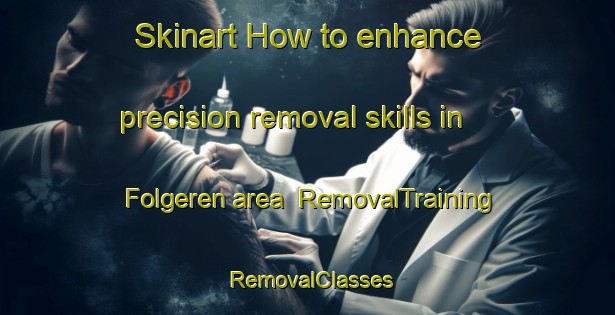 Skinart How to enhance precision removal skills in Folgeren area | RemovalTraining | RemovalClasses | SkinartTraining-Netherlands