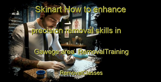 Skinart How to enhance precision removal skills in Gawege area | RemovalTraining | RemovalClasses | SkinartTraining-Netherlands
