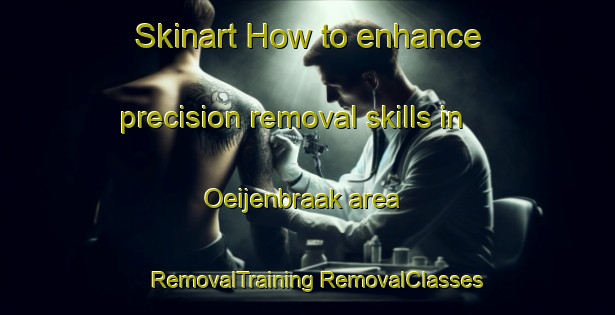 Skinart How to enhance precision removal skills in Oeijenbraak area | #RemovalTraining #RemovalClasses #SkinartTraining-Netherlands