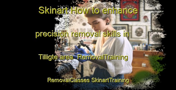 Skinart How to enhance precision removal skills in Tilligte area | #RemovalTraining #RemovalClasses #SkinartTraining-Netherlands