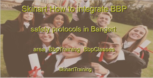 Skinart How to integrate BBP safety protocols in Bangert area | BbpTraining | BbpClasses | SkinartTraining-Netherlands