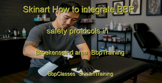 Skinart How to integrate BBP safety protocols in Broekenseind area | BbpTraining | BbpClasses | SkinartTraining-Netherlands