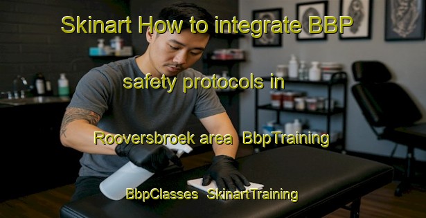 Skinart How to integrate BBP safety protocols in Rooversbroek area | BbpTraining | BbpClasses | SkinartTraining-Netherlands