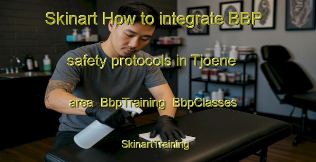 Skinart How to integrate BBP safety protocols in Tjoene area | BbpTraining | BbpClasses | SkinartTraining-Netherlands