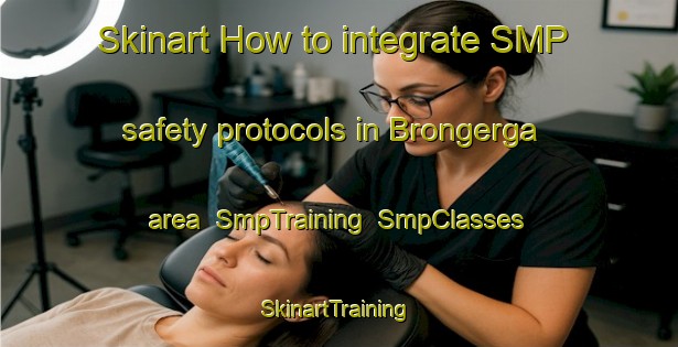 Skinart How to integrate SMP safety protocols in Brongerga area | SmpTraining | SmpClasses | SkinartTraining-Netherlands