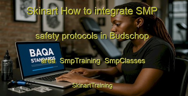 Skinart How to integrate SMP safety protocols in Budschop area | SmpTraining | SmpClasses | SkinartTraining-Netherlands