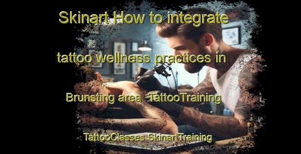 Skinart How to integrate tattoo wellness practices in Brunsting area | #TattooTraining #TattooClasses #SkinartTraining-Netherlands